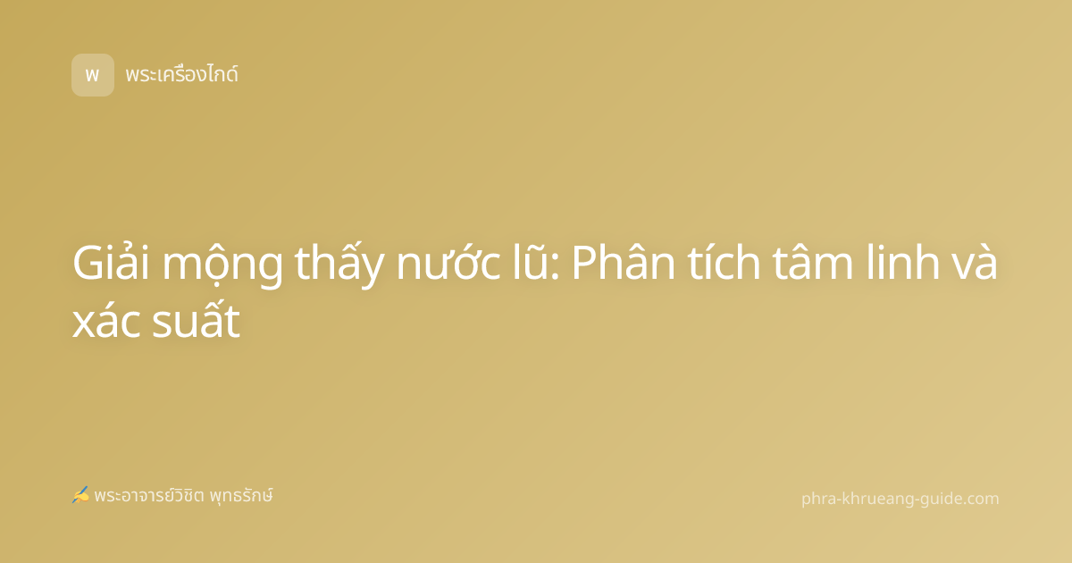 Giải mộng thấy nước lũ: Phân tích tâm linh và xác suất
